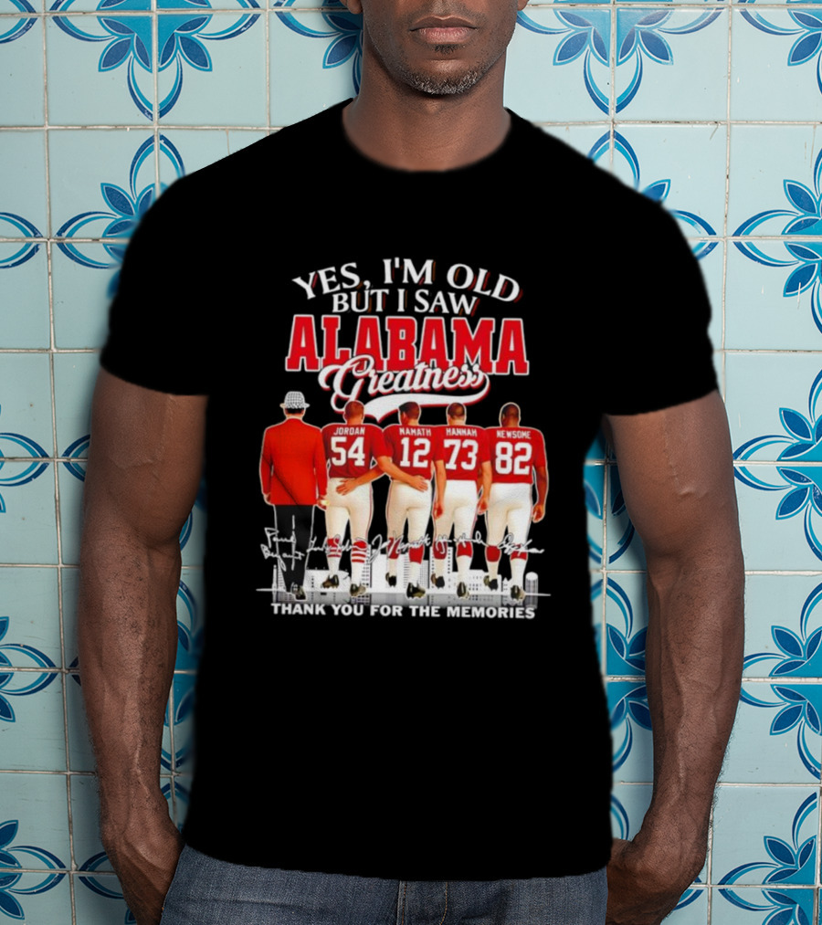 Yes I’m Old But I Saw Alabama Greatness Jordan Namath Hannah Newsome Thank You For The Memories T-Shirt