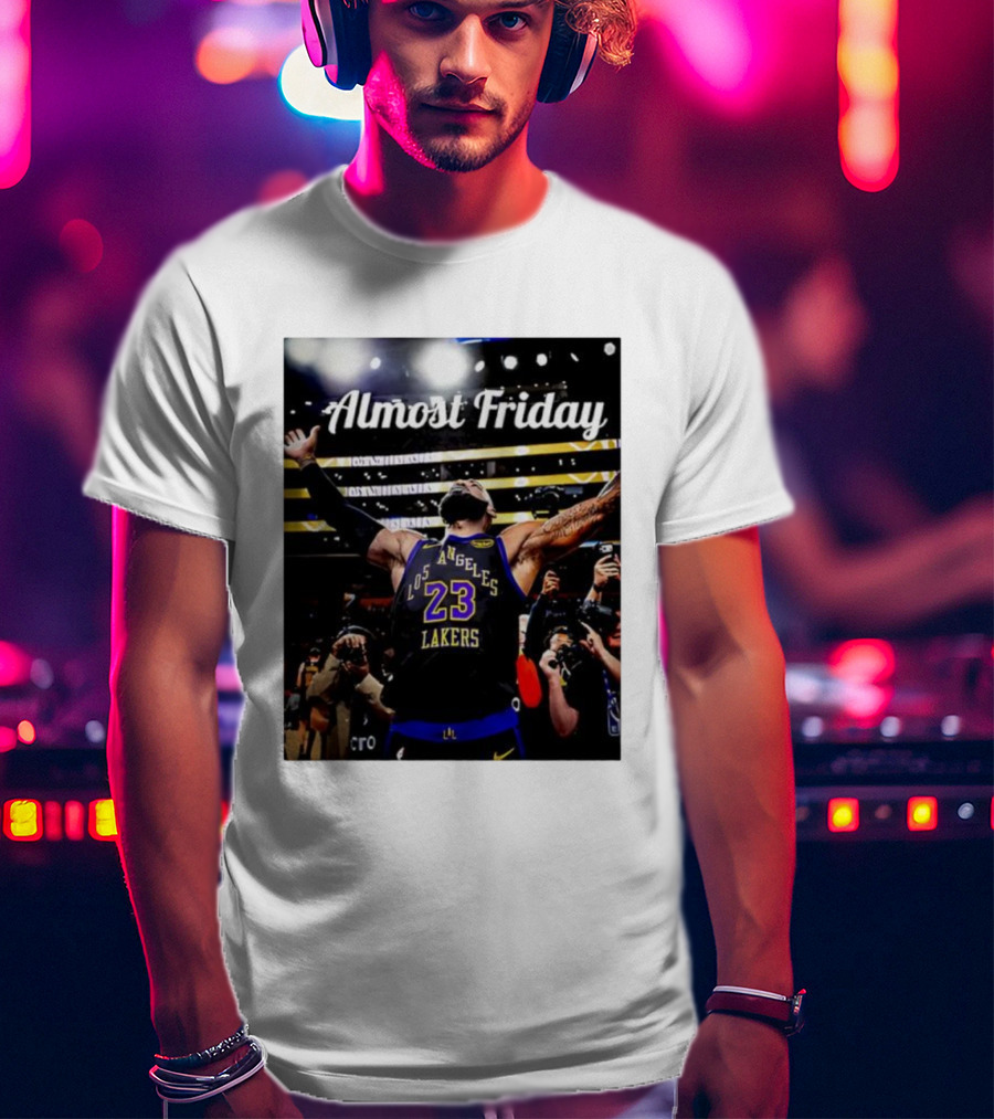 Almost Friday LeBron James Los Angeles Lakers 23 Celebration T-Shirt