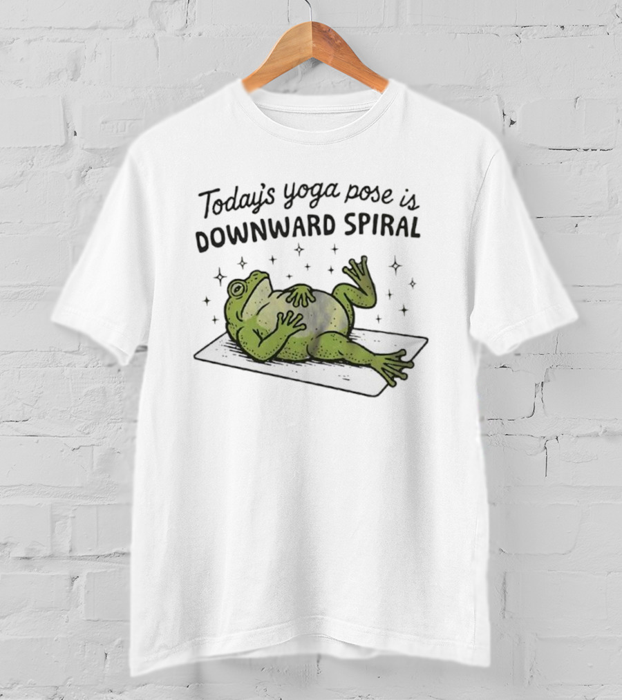 Frog Today's Yoga Pose Is Downward Spiral Funny Quote T-Shirt