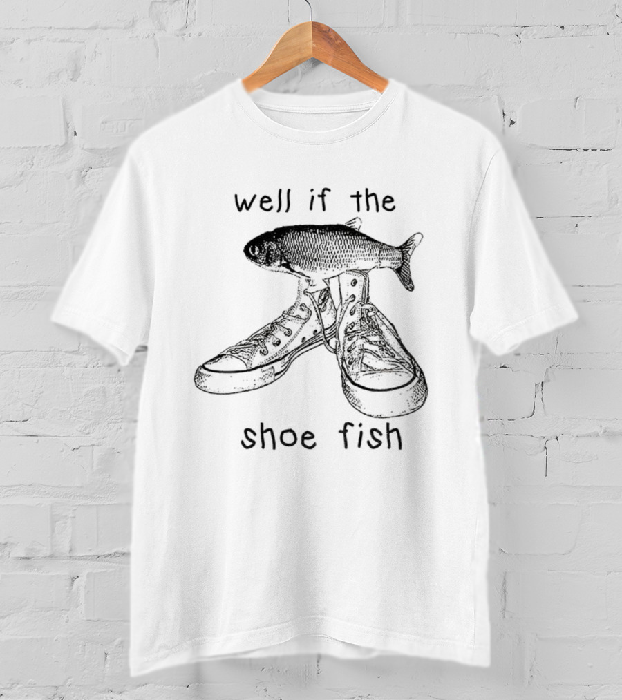 Well If The Shoe Fits Fish Meme Boots Joke T-Shirt