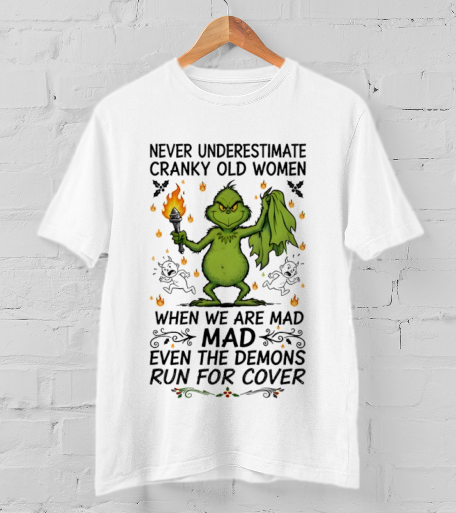 Grinch Never Underestimate Cranky Old Women When We Are Mad Even The Demons Run For Cover T-Shirt