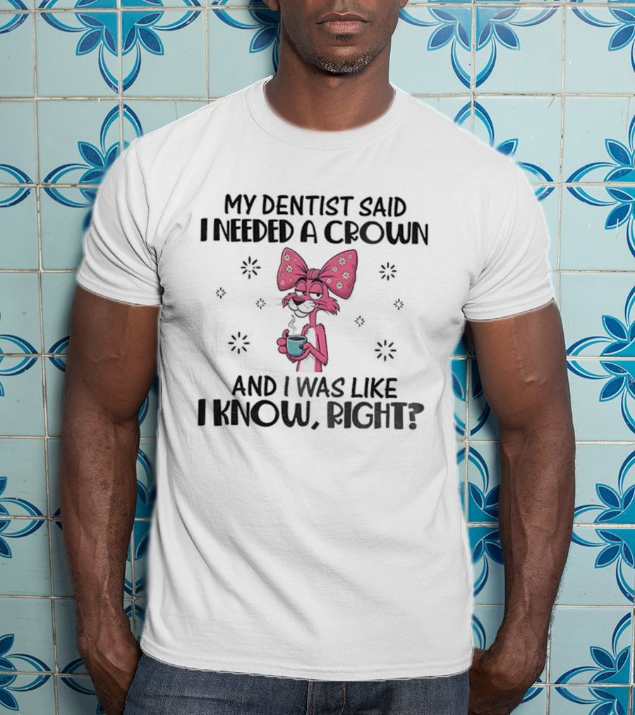 Funny Pink Bunny Bow My Dentist Said I Needed A Crown And I Was Like I Know Right T-Shirt