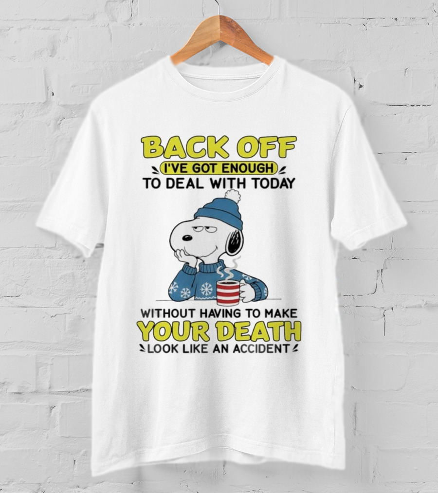 Back Off I've Got Enough Deal With Today Snoopy Your Death T-Shirt