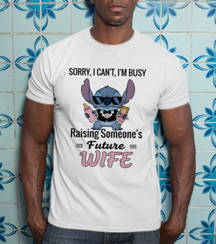 Sorry I Can’t I’m Busy Raising Someone’s Future Wife Stitch Character Holding Baby Bottle And Doll T-Shirt
