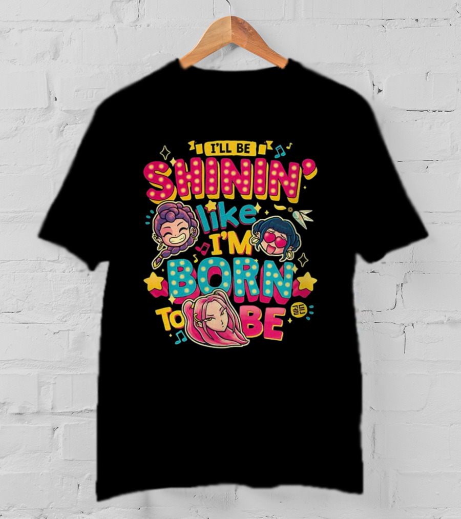 I'll Be Shinin' Like I'm Born To Be Cartoon Characters Stars Music Notes T-Shirt