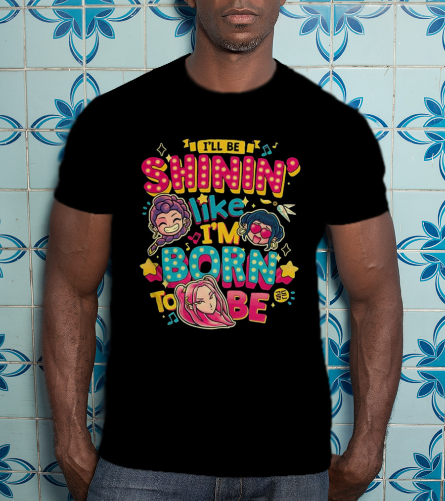 I'll Be Shinin' Like I'm Born To Be Cartoon Characters Stars Music Notes T-Shirt