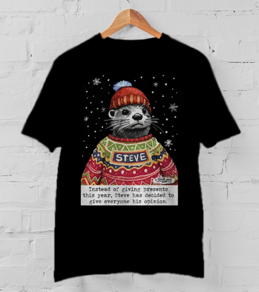 Steve Otter Christmas Sweater Humor Instead Of Giving Presents Opinion T-Shirt