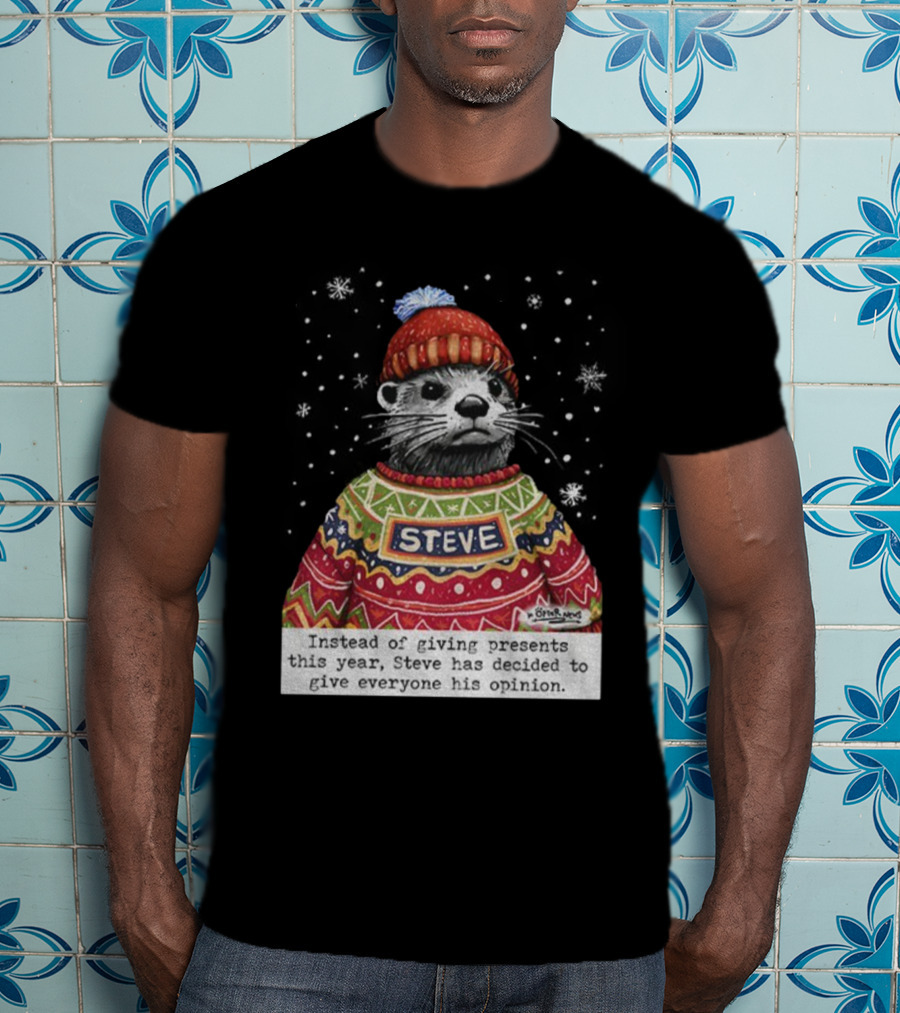 Steve Otter Christmas Sweater Humor Instead Of Giving Presents Opinion T-Shirt