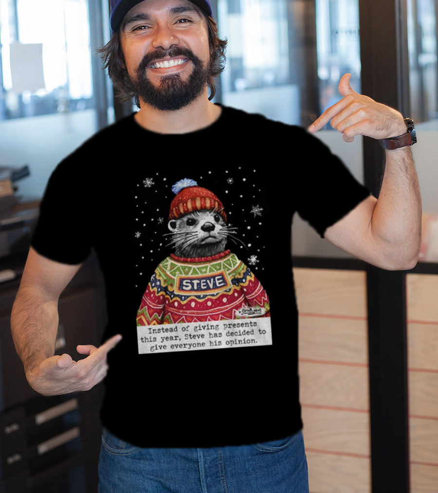 Steve Otter Christmas Sweater Humor Instead Of Giving Presents Opinion T-Shirt