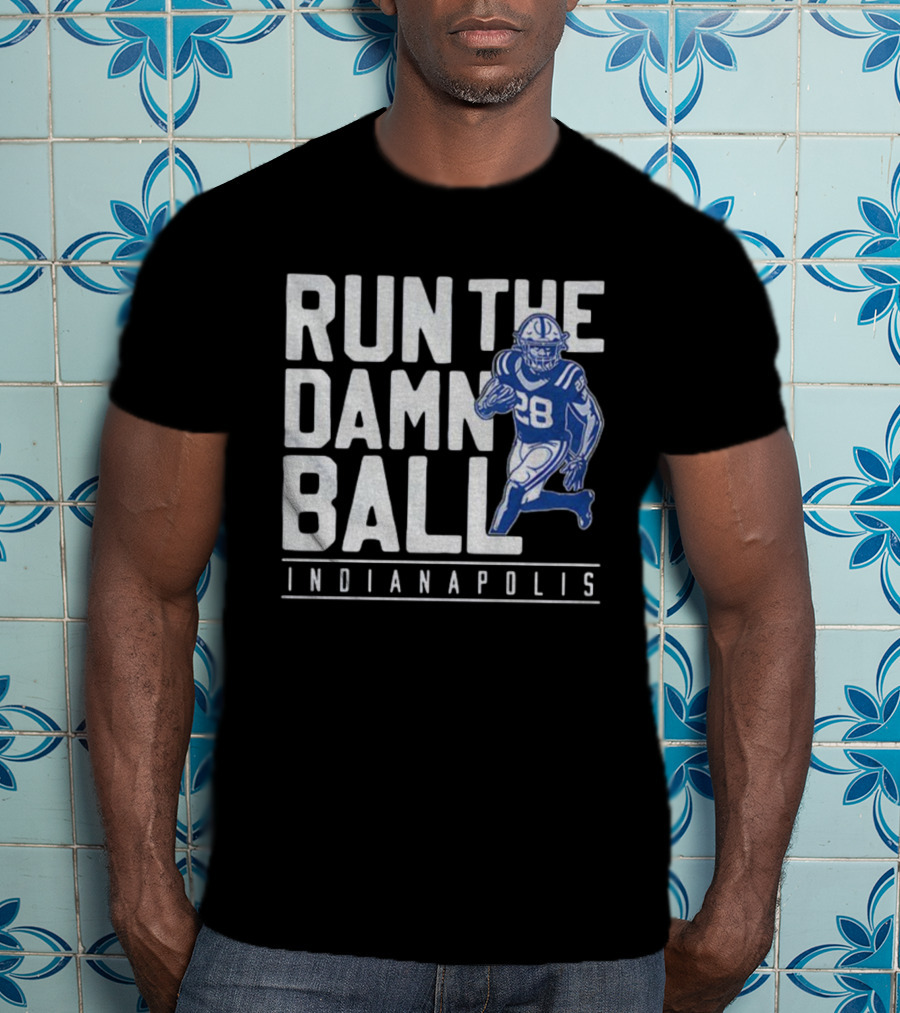 Run The Damn Ball Indianapolis Colts NFL Football 28 T-Shirt