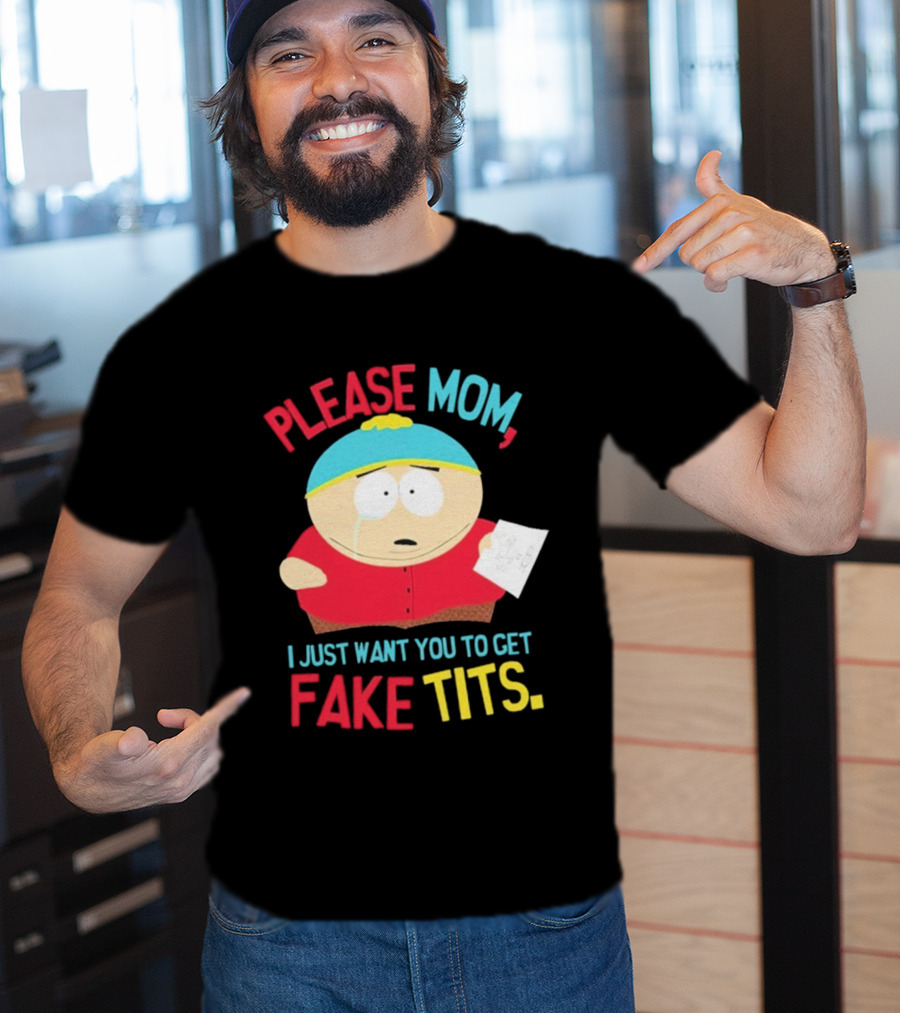 South Park Cartman Please Mom I Just Want You To Get Fake Tits T-Shirt