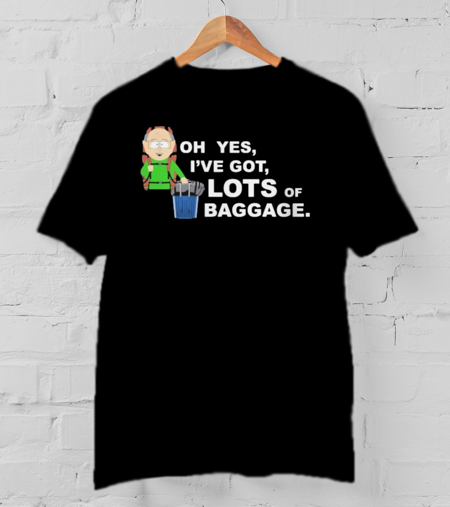 South Park Mr. Garrison Oh Yes I’ve Got Lots Of Baggage Comedy Humor T-Shirt