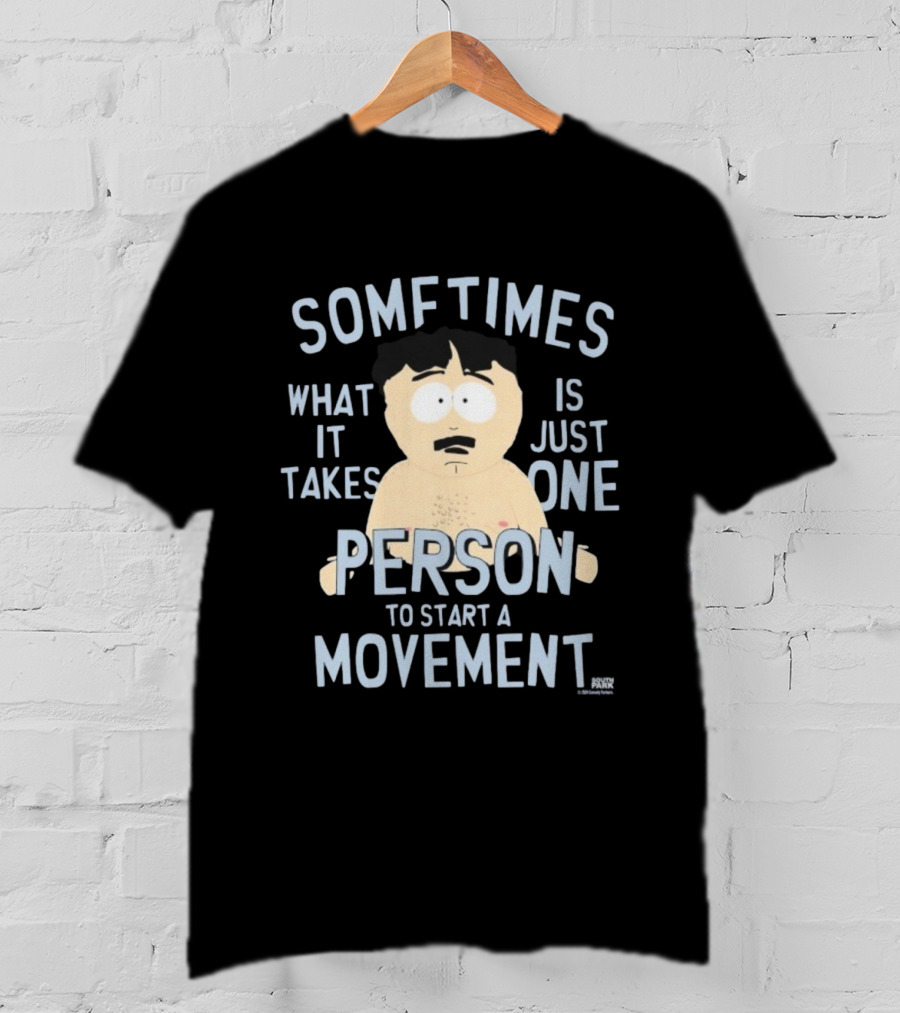 South Park Randy Sometimes What It Takes Is Just One Person To Start A Movement T-Shirt