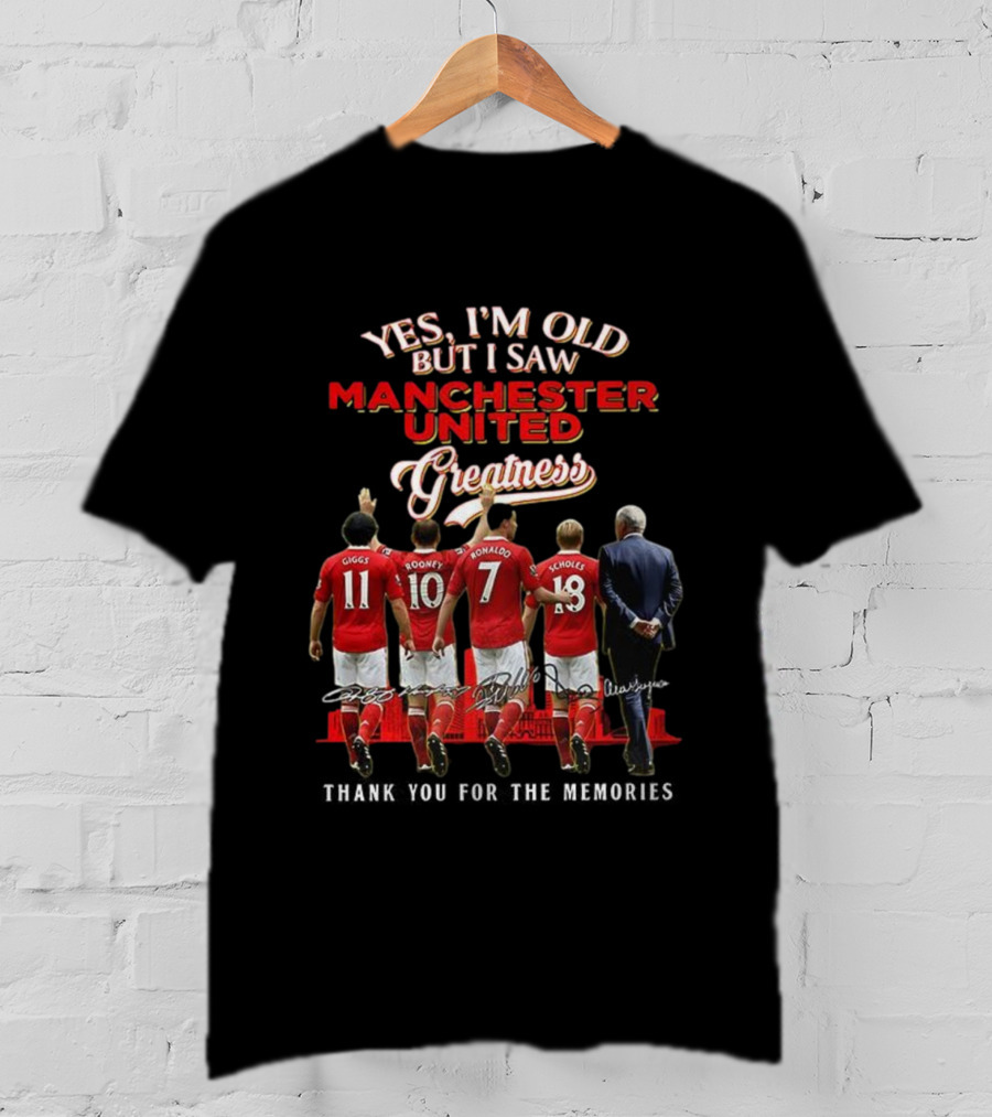 Yes I’m Old But I Saw Manchester United Greatness Thank You For The Memories Giggs Rooney Ronaldo Scholes Legends T-Shirt