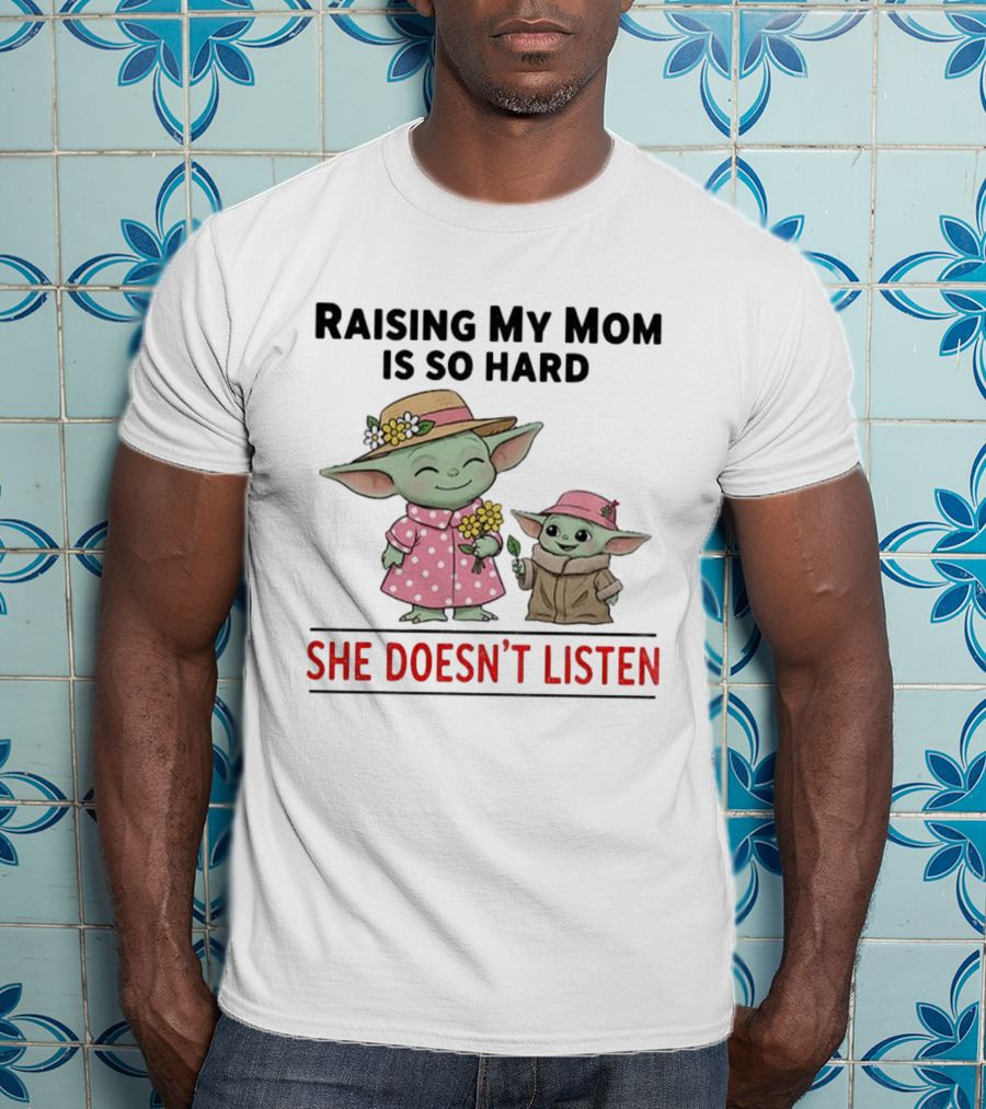 Raising My Mom Is So Hard She Doesn’t Listen Baby Yoda Christmas T-Shirt