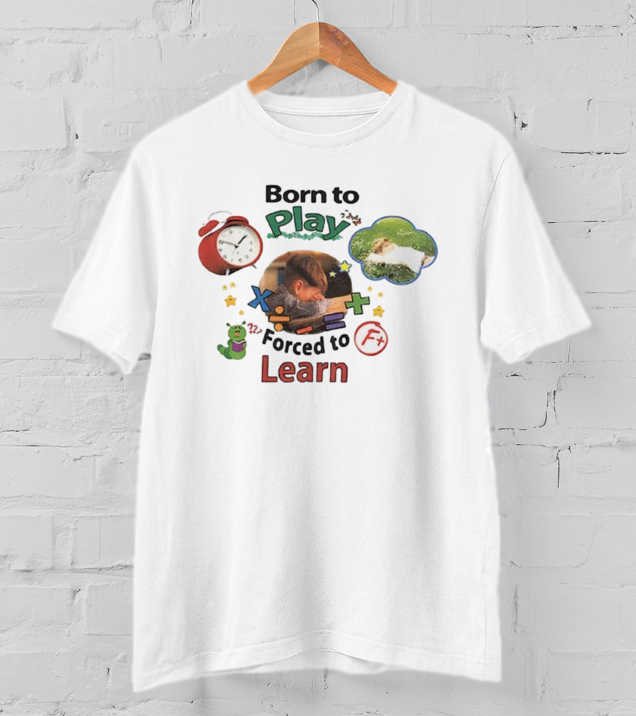 Born To Play Forced To Learn Kids Education Humor With Alarm And F Grade T-Shirt