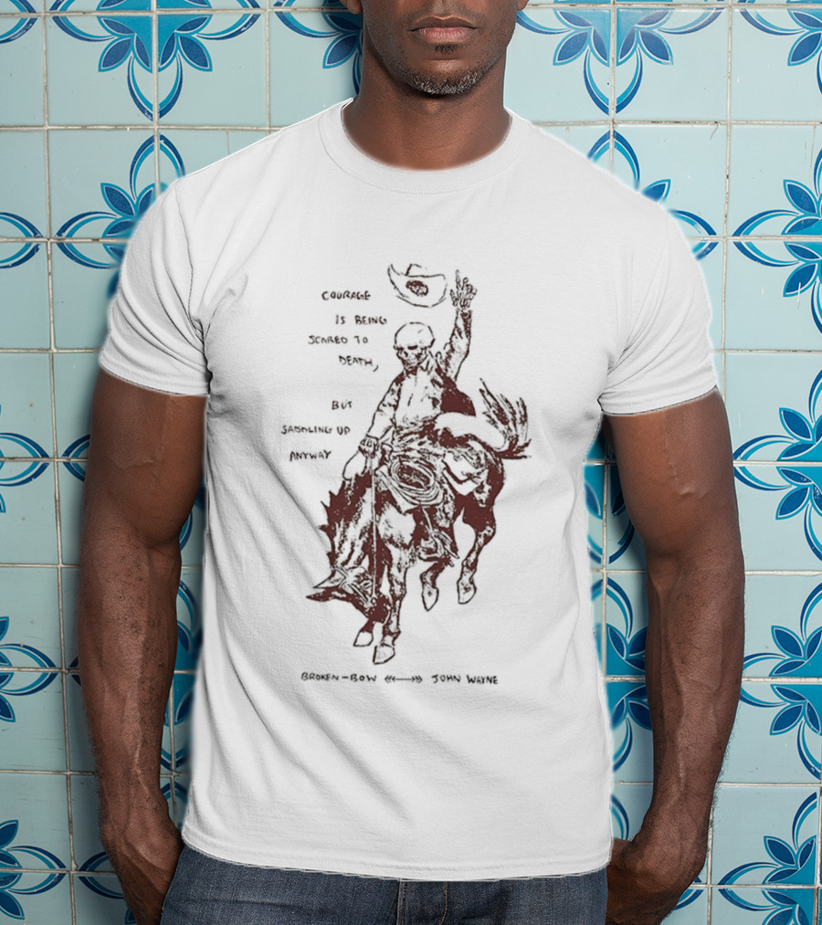 Courage Is Being Scared To Death But Saddling Up Anyway Broken Bow John Wayne Sketch Cowboy Riding Horse T-Shirt