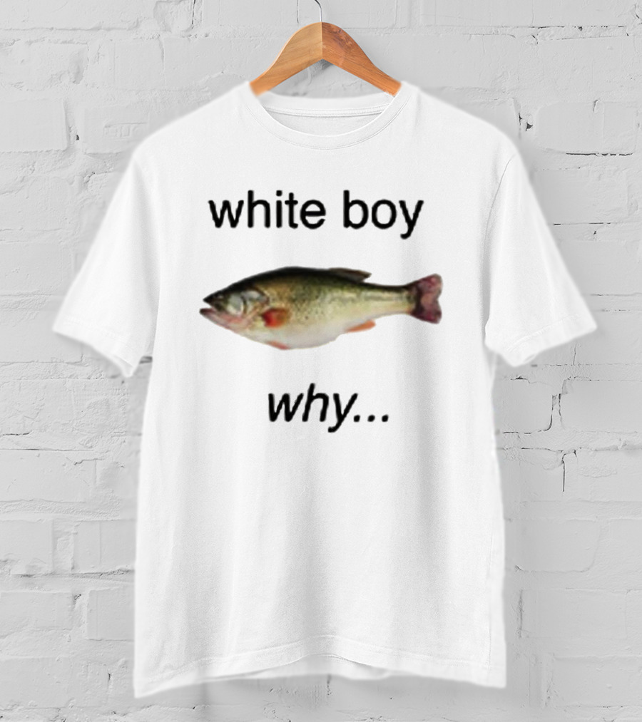 White Boy Why Fish Image Humor T-Shirt