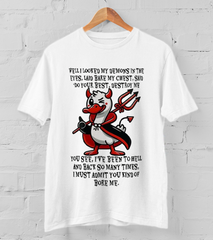 Duck I Looked My Demons In The Eyes Laid Bare My Chest Said Do Your Best Destroy Me Devil Cape Trident Wink T-Shirt