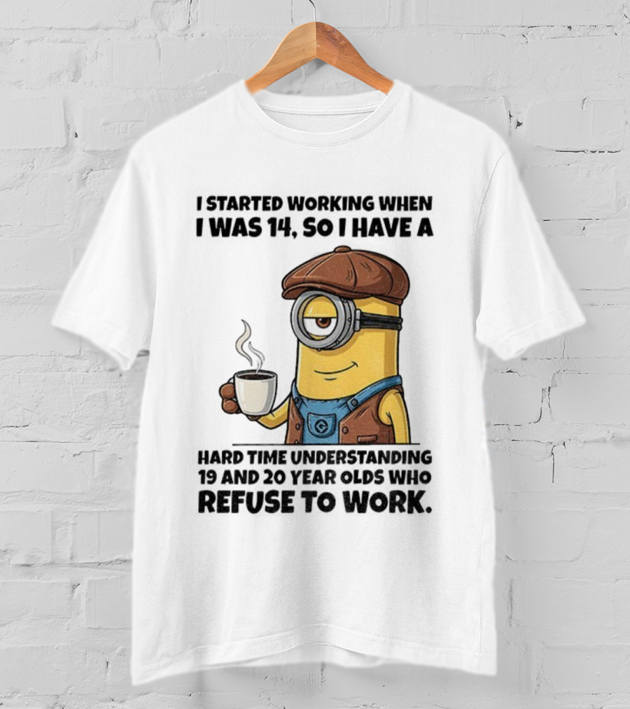 Minion I Started Working When I Was 14 So I Have A Hard Time Understanding 19 And 20 Year Coffee Character Style T-Shirt
