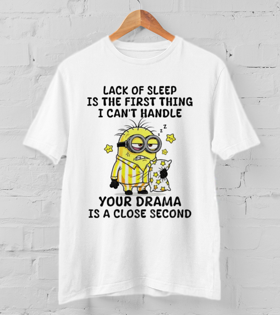 Minion Lack Of Sleep Can't Handle Your Drama Pillow Pajamas T-Shirt