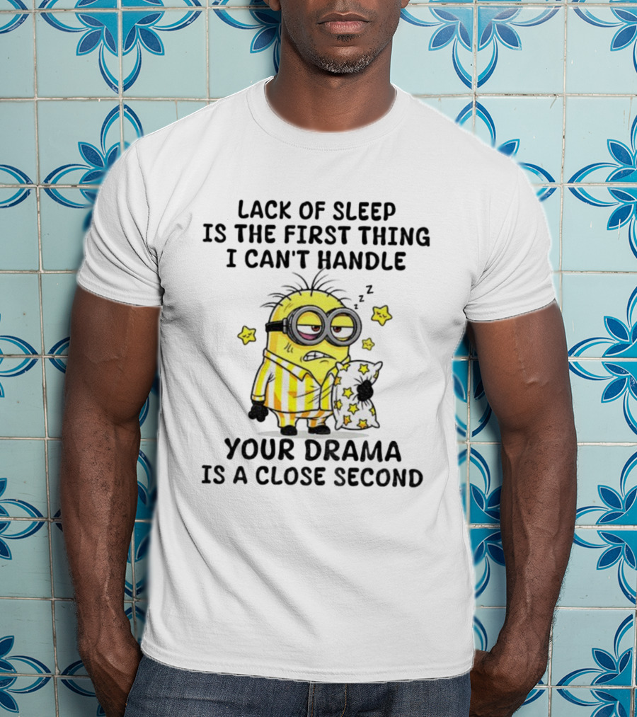 Minion Lack Of Sleep Can't Handle Your Drama Pillow Pajamas T-Shirt