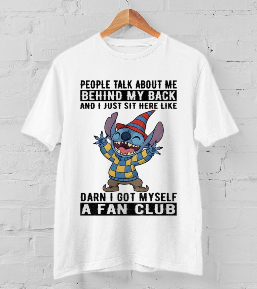People Talk About Me Behind My Back Stitch A Fan Club T-Shirt