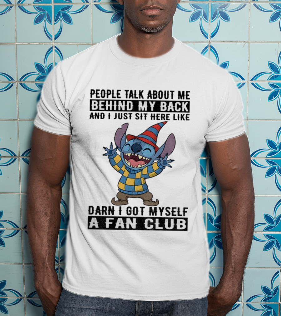 People Talk About Me Behind My Back Stitch A Fan Club T-Shirt