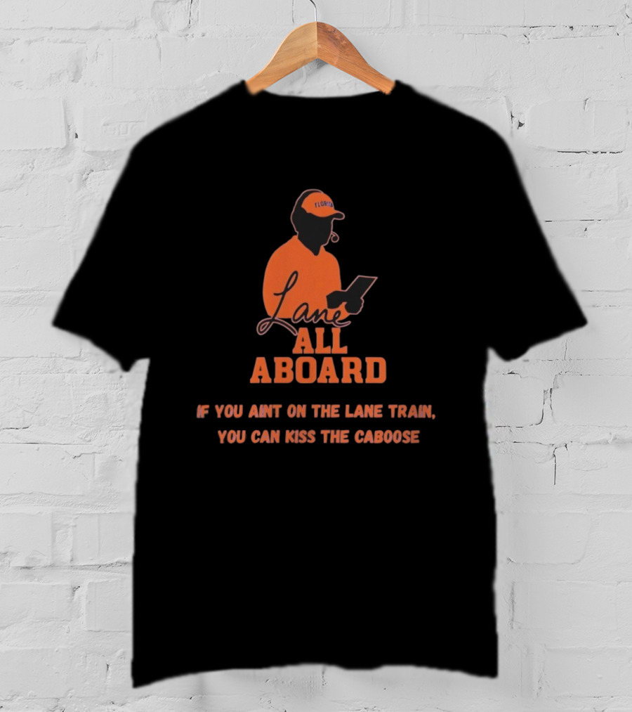 Florida Gators Lane All Aboard If You Ain't On The Lane Train You Can Kiss The Caboose T-Shirt