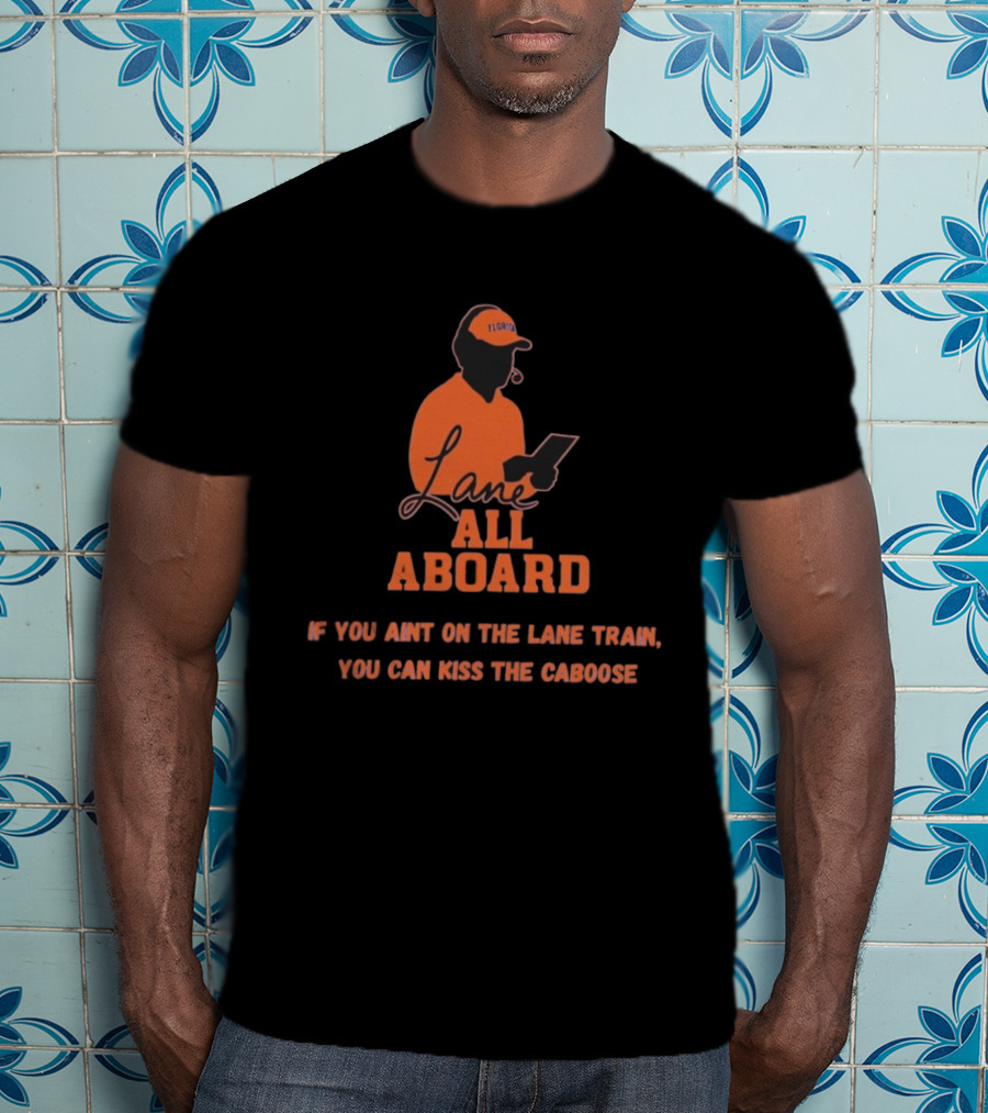 Florida Gators Lane All Aboard If You Ain't On The Lane Train You Can Kiss The Caboose T-Shirt