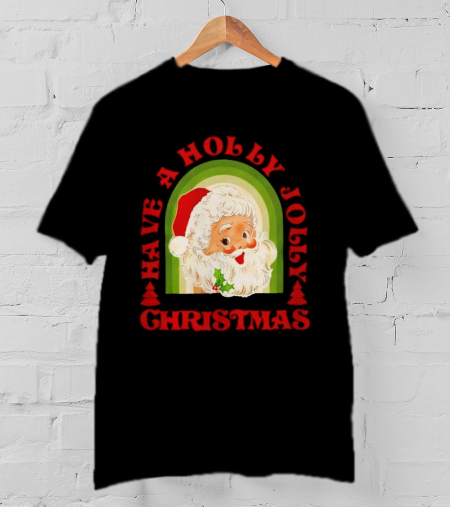 Have A Holly Jolly Christmas Santa Claus Holiday T-Shirt