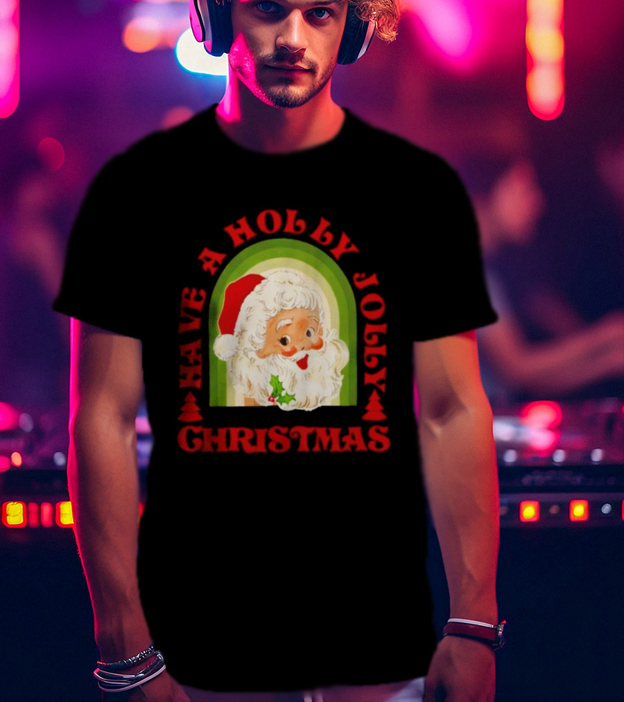 Have A Holly Jolly Christmas Santa Claus Holiday T-Shirt