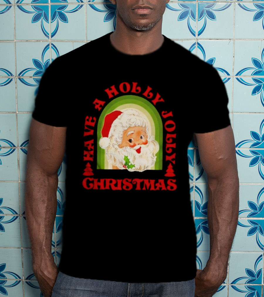 Have A Holly Jolly Christmas Santa Claus Holiday T-Shirt