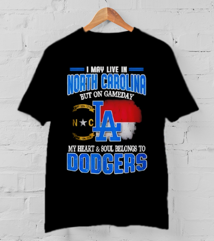 North Carolina Resident True Dodgers Fan Heart Soul Belongs To Dodgers Gameday Passion T-Shirt