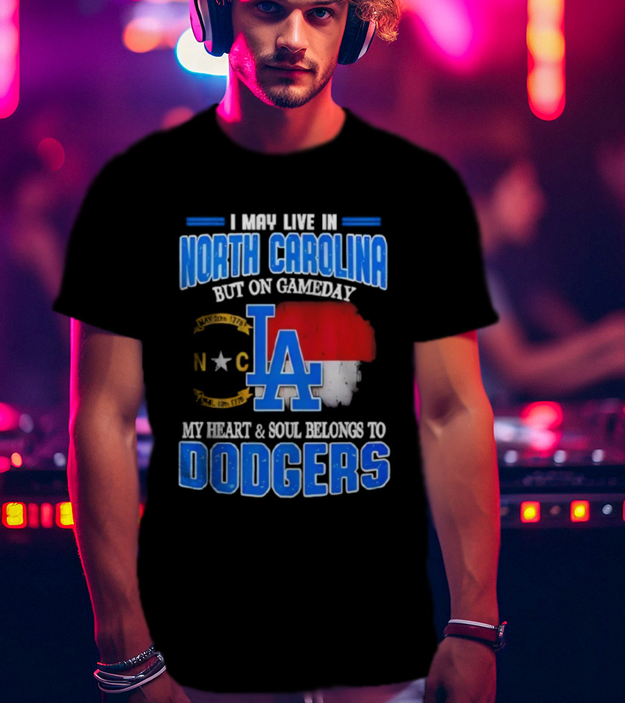North Carolina Resident True Dodgers Fan Heart Soul Belongs To Dodgers Gameday Passion T-Shirt