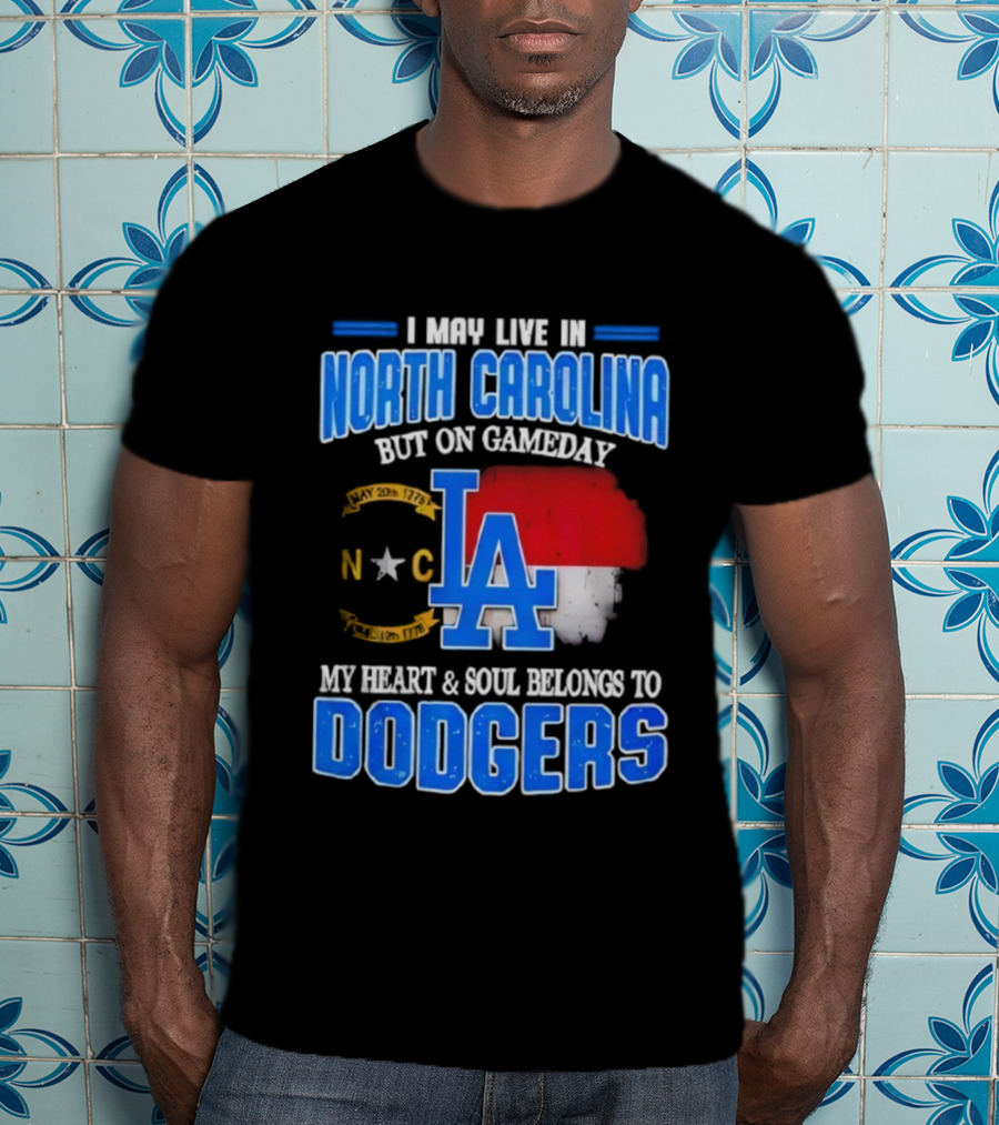 North Carolina Resident True Dodgers Fan Heart Soul Belongs To Dodgers Gameday Passion T-Shirt