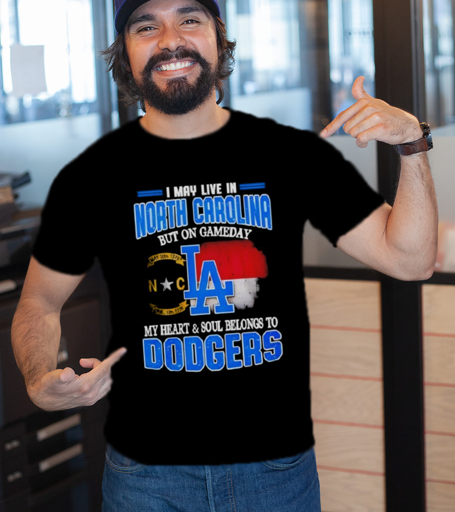 North Carolina Resident True Dodgers Fan Heart Soul Belongs To Dodgers Gameday Passion T-Shirt