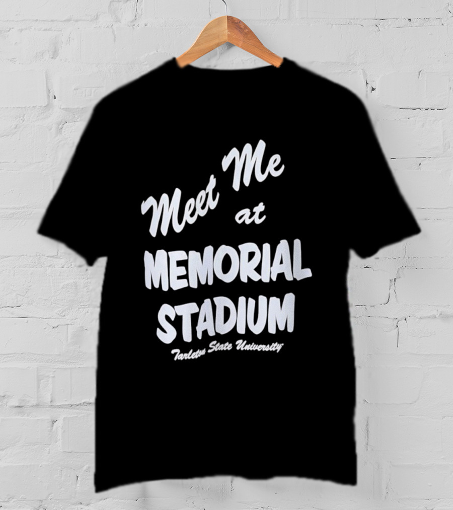 Meet Me At Memorial Stadium Tarleton State University T-Shirt