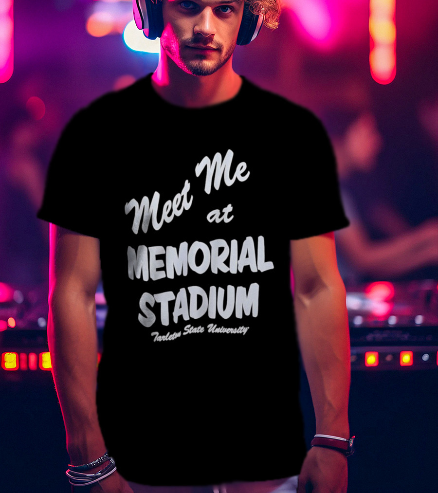 Meet Me At Memorial Stadium Tarleton State University T-Shirt