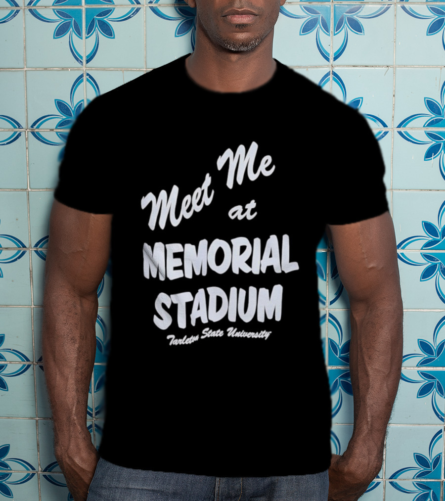Meet Me At Memorial Stadium Tarleton State University T-Shirt