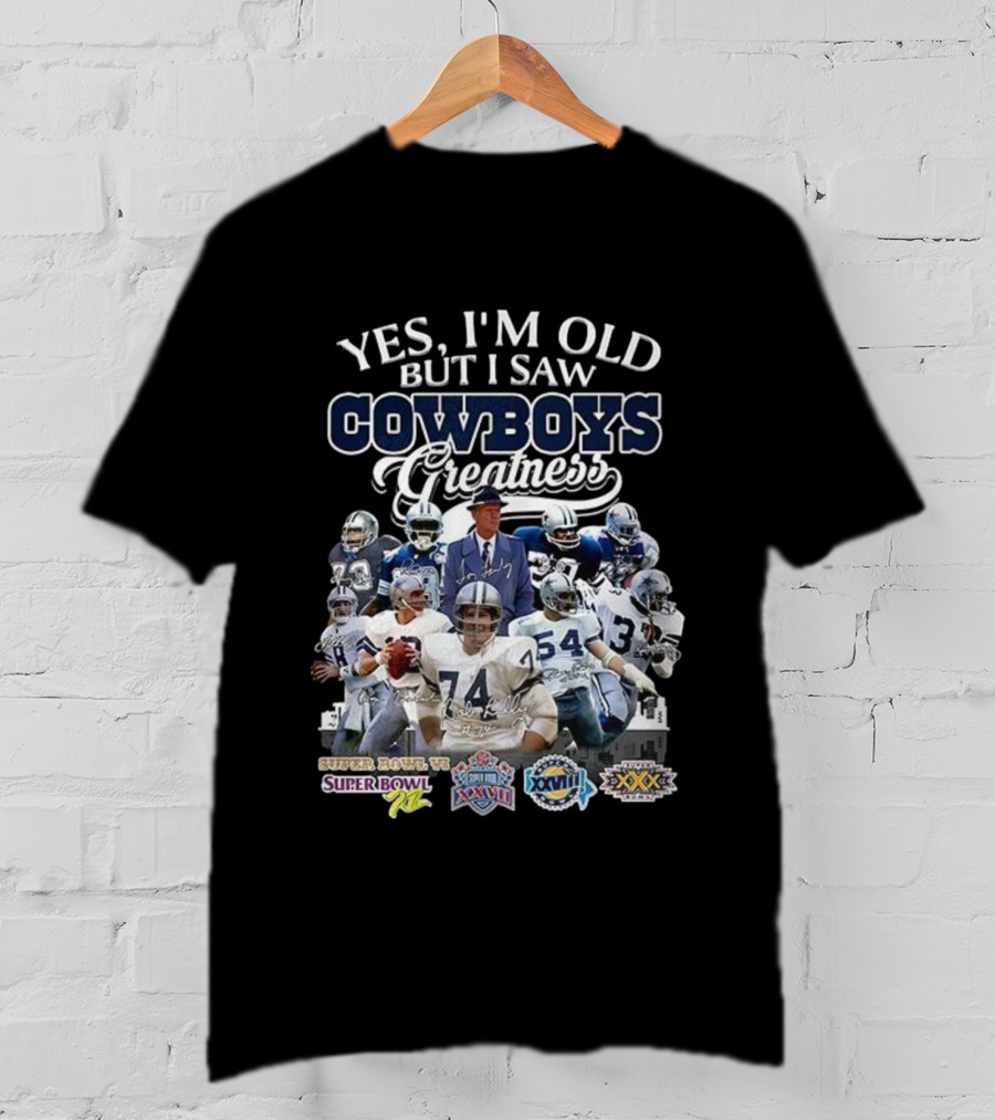 Yes I'm Old But I Saw Cowboys Greatness Super Bowl VI XII XXVII XXVIII XXX T-Shirt