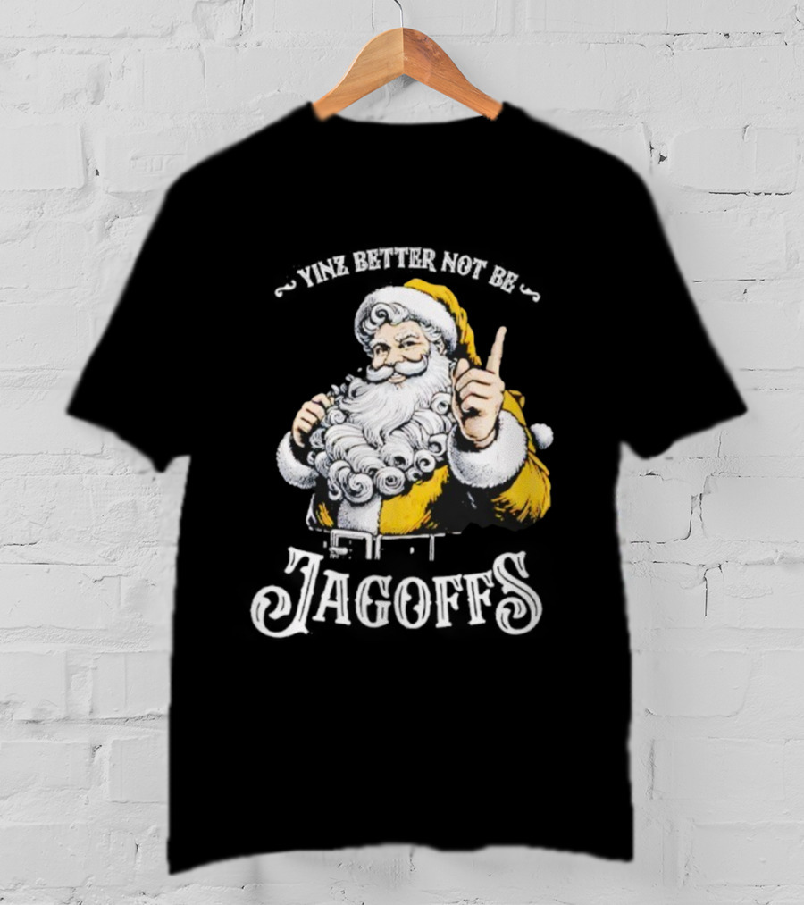 Santa Claus Yinz Better Not Be Jagoffs T-Shirt