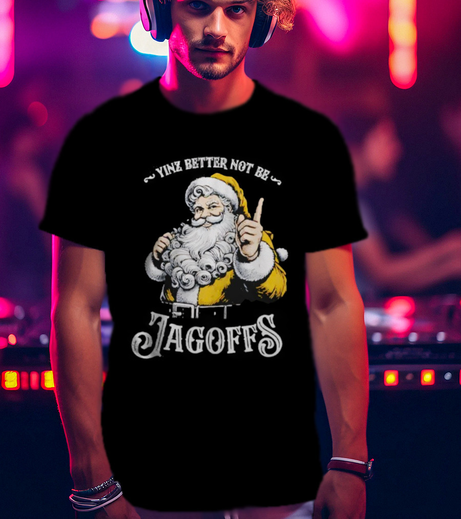Santa Claus Yinz Better Not Be Jagoffs T-Shirt