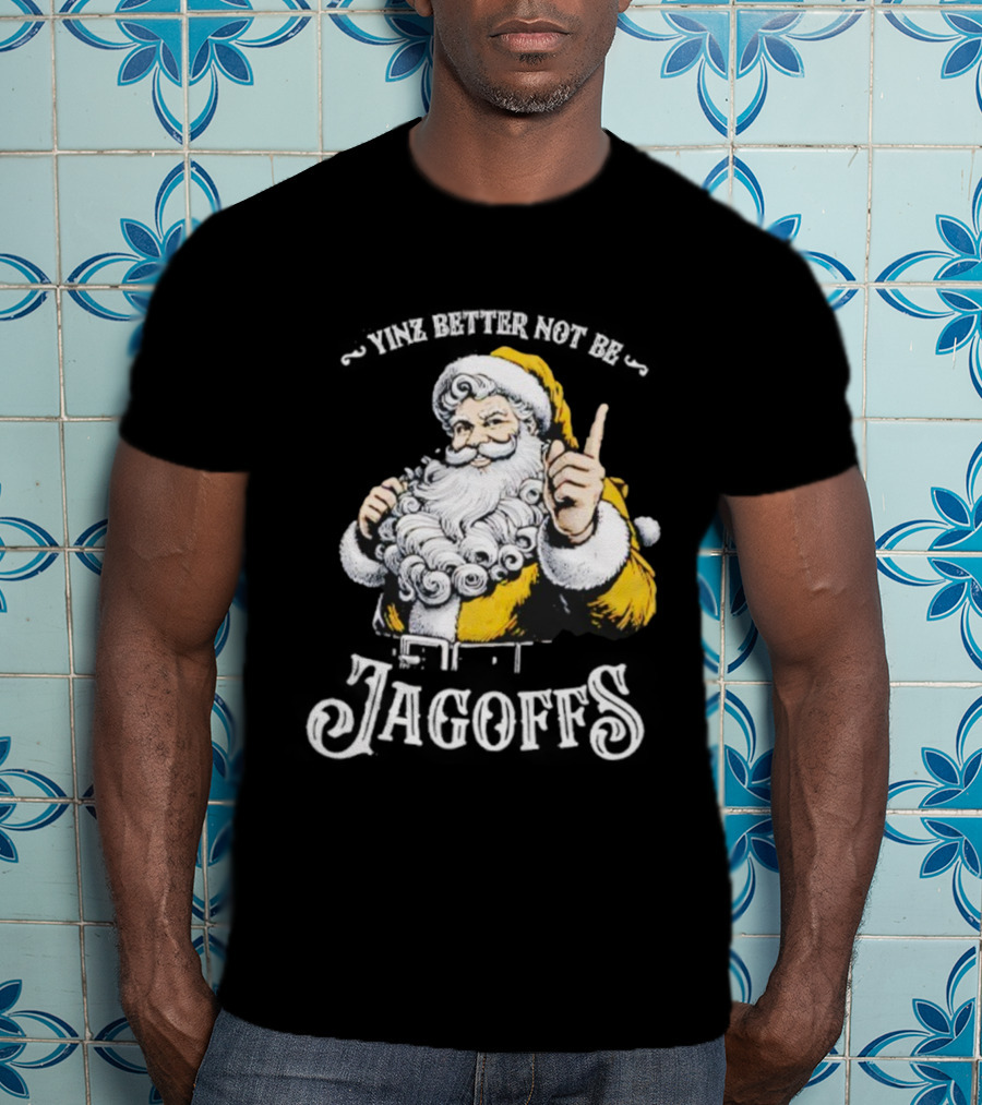 Santa Claus Yinz Better Not Be Jagoffs T-Shirt