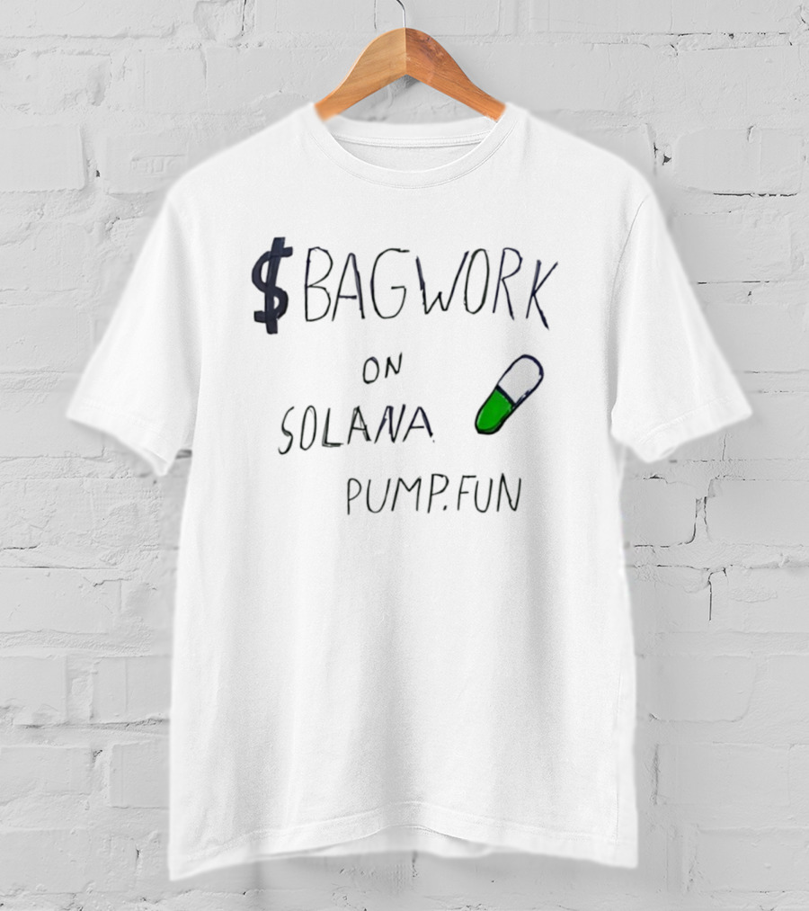 $Bagwork Solana Pill On Pump Fun T-Shirt