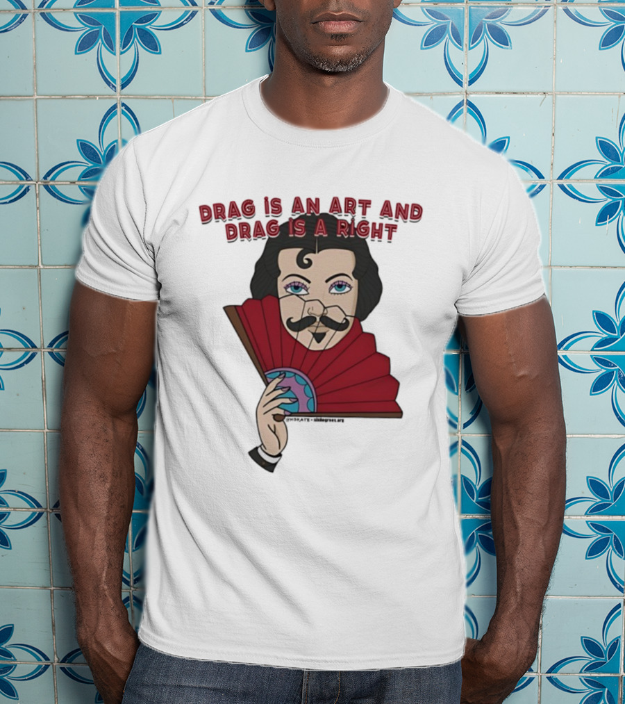 Drag Is An Art And Drag Is A Right Mustache Fan Character T-Shirt