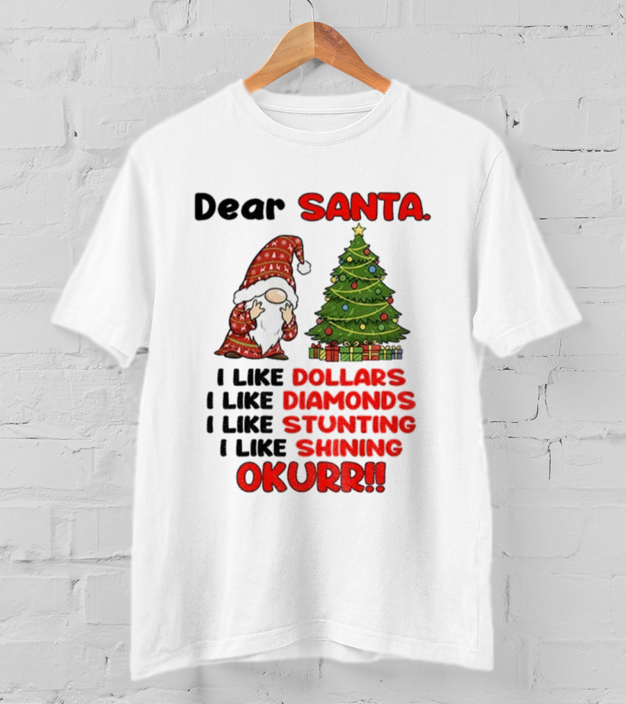 Dear Santa Gnome Xmas I Like Dollars Diamonds Stunting Shining Okurrr Merry Christmas T-Shirt