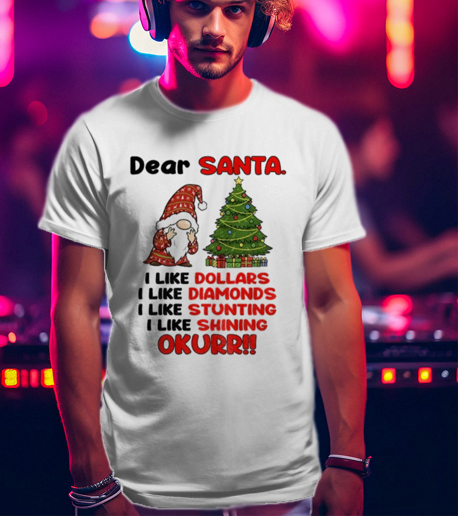 Dear Santa Gnome Xmas I Like Dollars Diamonds Stunting Shining Okurrr Merry Christmas T-Shirt