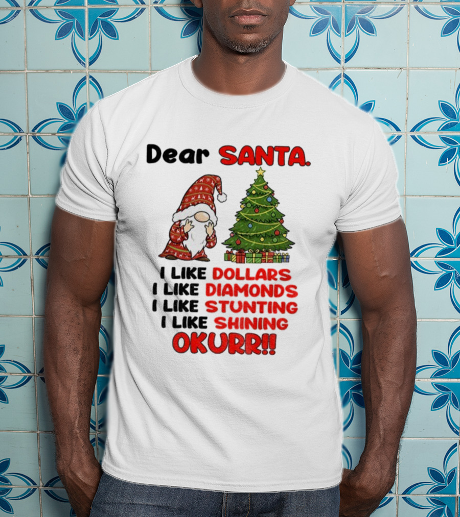 Dear Santa Gnome Xmas I Like Dollars Diamonds Stunting Shining Okurrr Merry Christmas T-Shirt
