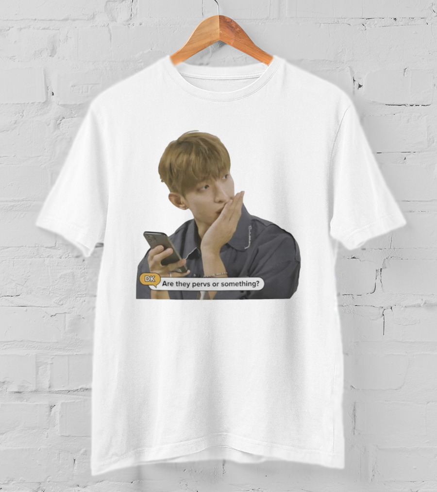 DK Are They Pervs Or Something Text Message Reaction Image T-Shirt